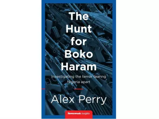 The Hunt for Boko Haram: Investigating the Terror Tearing Nigeria Apart, by Alex Perry