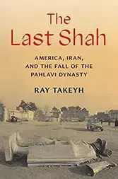 Cover for The Last Shah by Ray Takeyh; yellow-tinged image of a statue lying on the ground in front of buildings