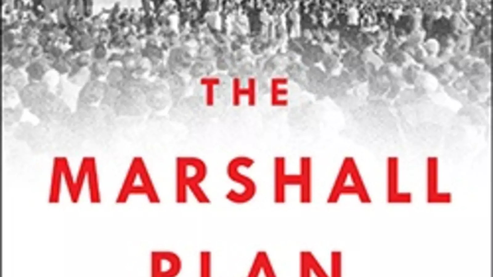 The Marshall Plan Holds Lessons For Present Tensions With Russia Benn Steil Writes In New Book Council On Foreign Relations