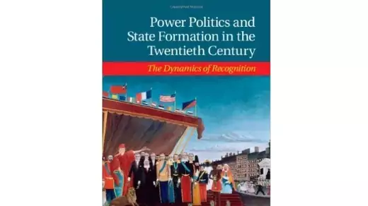 Power Politics and State Formation in the Twentieth Century: The Dynamics of Recognition by Bridget Coggins