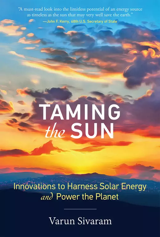 Taming the Sun: Innovations to Harness Solar Energy and Power the Planet, by Varun Sivaram