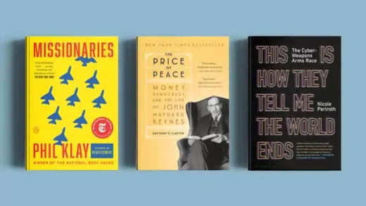 Three books side by side: Missionaries by Phil Klay with a yellow cover with blue planes; The Price of Peace by Zachary Carter with a tan cover and man sitting on an arm chair; and This Is How They Tell Me the World Ends by Nicole Perlroth with a black cover.
