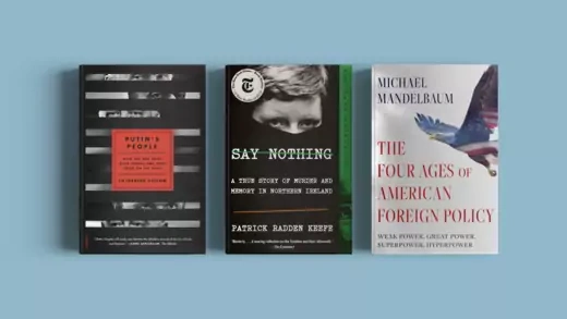 Three books next to each other on a light blue background. From left to right: Putin's People, by Catherine Belton; Say Nothing, by Patrick Radden Keefe; and The Four Ages of American Foreign Policy, by Michael Mandelbaum.