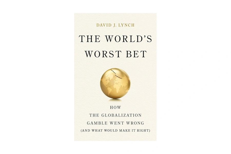 The World's Worst Bet: How the Globalization Gamble Went Wrong (And What Would Make It Right) PublicAffairs
